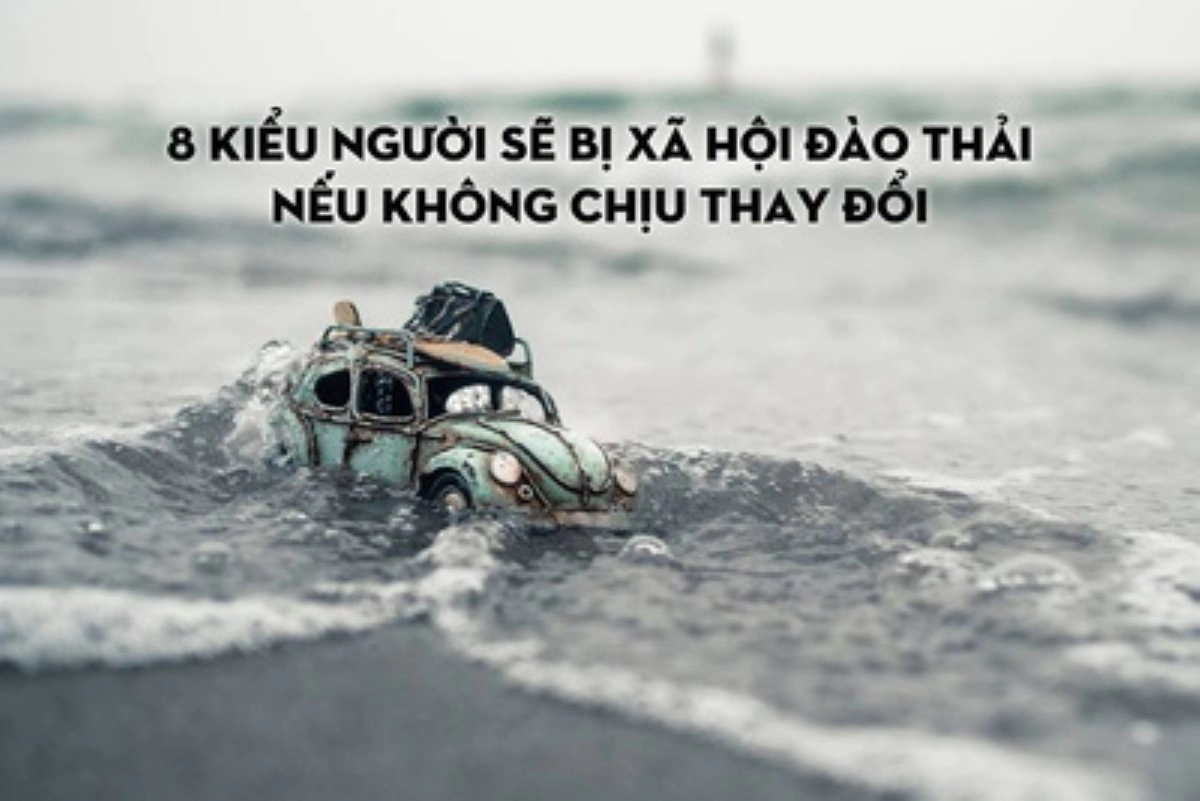 8 kiểu người sẽ bị xã hội đào thải nếu không thay đổi